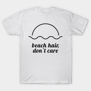 Beach Hair, Don’t Care T-Shirt